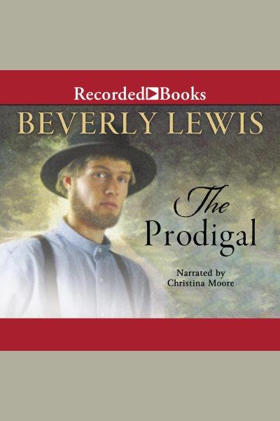 The prodigal [electronic resource] / Beverly Lewis.