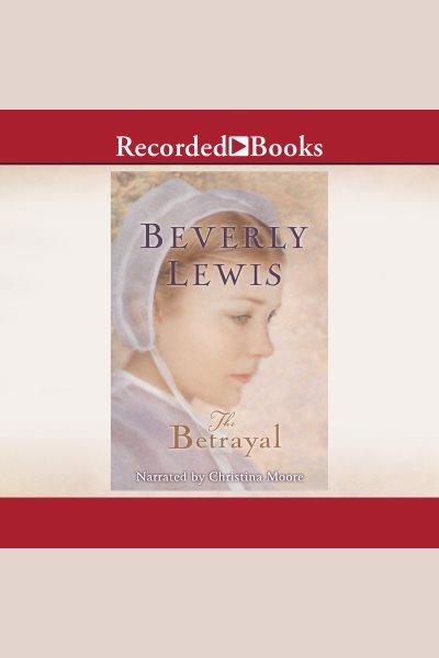 The betrayal [electronic resource] / Beverly Lewis.