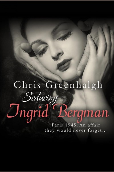 Seducing Ingrid Bergman [electronic resource] / Chris Greenhalgh.