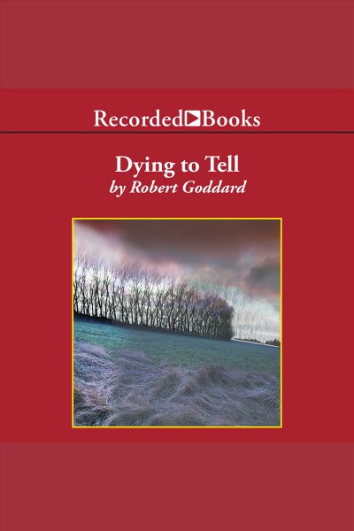 Dying to tell [electronic resource] / Robert Goddard.
