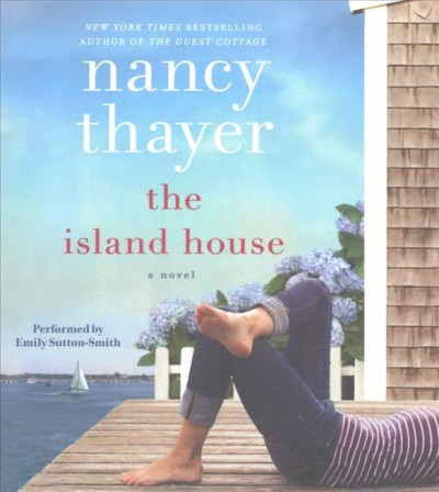 The island house : [a novel] / Nancy Thayer.