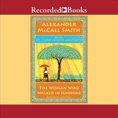 The woman who walked in sunshine / by Alexander McCall Smith.