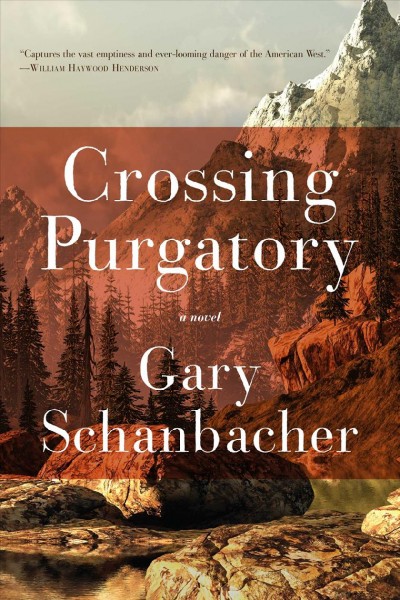 Crossing purgatory / Gary Schanbacher.