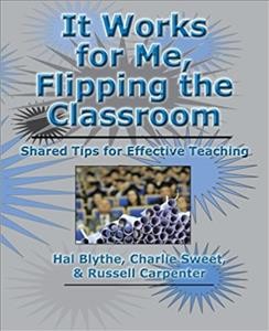 It works for me : flipping the classroom : shared tips for effective teaching / Hal Blythe, Charlie Sweet, & Russell Carpenter.