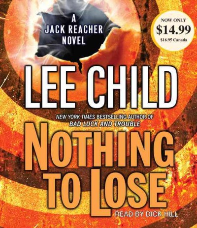 Nothing to lose [sound recording (CD)] / written by Lee Child ; read by Dick Hill.