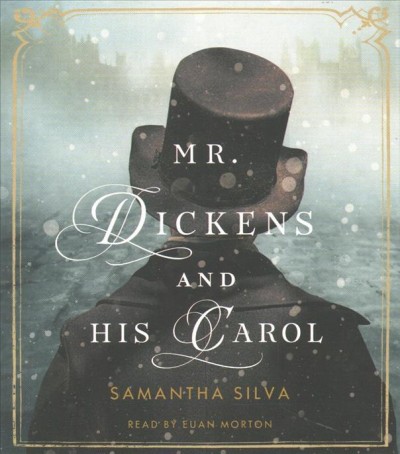 Mr. Dickens and his carol [sound recording (CD)] / written by Samantha Silva ; read by Euan Morton.