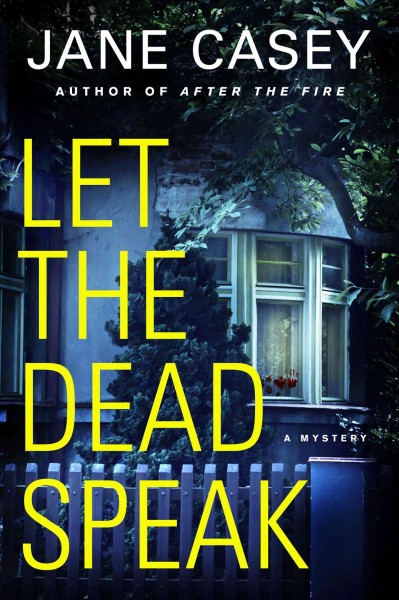 Let the dead speak : a mystery / Jane Casey.