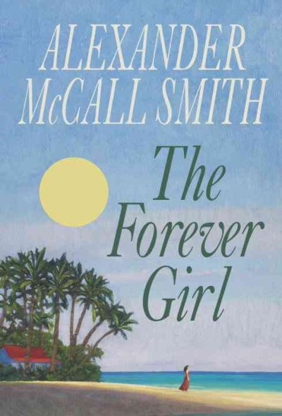The forever girl / Alexander McCall Smith. {B}