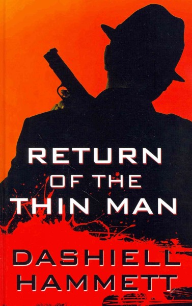 Return of the Thin Man / Dashiell Hammett ; edited by Richard Layman and Julie M. Rivett. large print{LP}