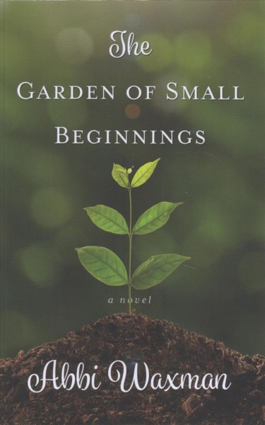 The garden of small beginnings / Abbi Waxman.