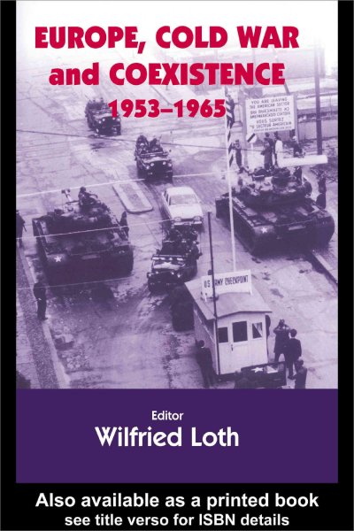 Europe, Cold War and coexistence, 1953-1965 / editor, Wilfried Loth.