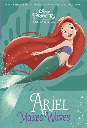 Ariel makes waves / Liz Marsham ; illustrated by the Disney Storybook Art Team.