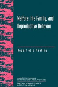 Welfare, the family, and reproductive behavior : report of a meeting / John Haaga and Robert A. Moffitt, editors ; Committee on Population, Board on Children, Youth, and Families, Commission on Behavioral and Social Sciences and Education, National Research Council and Institute of Medicine.