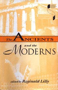 The ancients and the moderns / edited by Reginald Lilly.