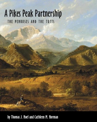 A Pikes Peak partnership : the Penroses and the Tutts / by Thomas J. Noel and Cathleen M. Norman.
