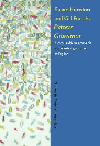 Pattern grammar : a corpus-driven approach to the lexical grammar of English / Susan Hunston, Gill Francis.