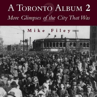 A Toronto album 2 : more glimpses of the city that was / Mike Filey.
