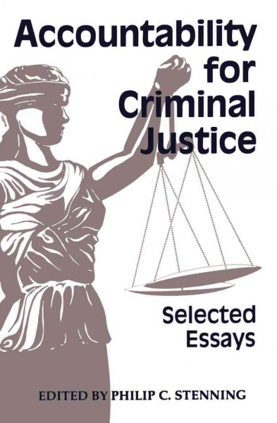 Accountability for criminal justice : selected essays / edited by Philip C. Stenning.