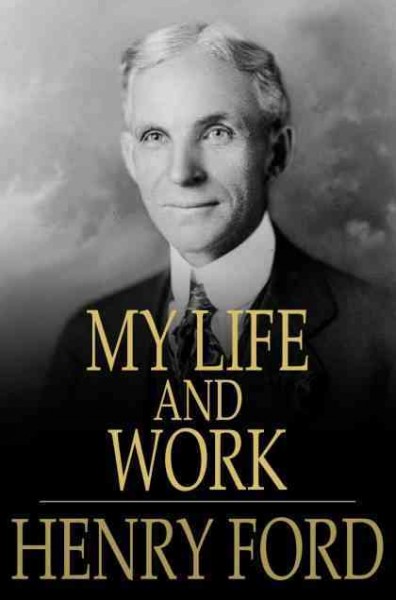 My life and work / Henry Ford ; contributions by Samuel Crowther.