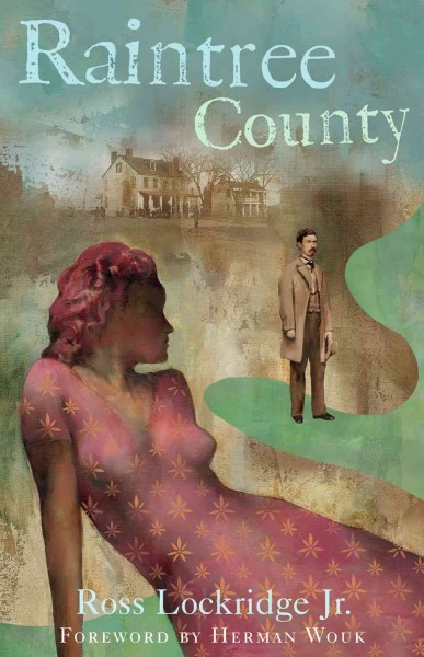 Raintree County : --which had no boundaries in time and space, where lurked musical and strange names and mythical and lost peoples, and which was itself only a name musical and strange / Ross Lockridge, Jr. ; [foreword by Herman Wouk].