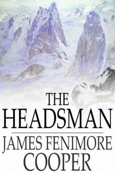 The headsman : the Abbaye des Vignerons / James Fenimore Cooper.