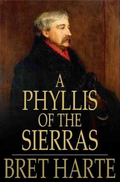 A Phyllis of the Sierras / by Bret Harte.