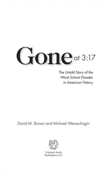 Gone at 3:17 : the untold story of the worst school disaster in American history / David M. Brown and Michael Wereschagin.