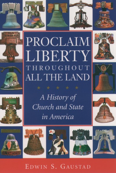 Proclaim liberty throughout all the land : a history of church and state in America / Edwin S. Gaustad.
