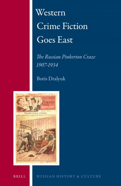 Western crime fiction goes East : the Russian Pinkerton craze 1907-1934 / by Boris Dralyuk.