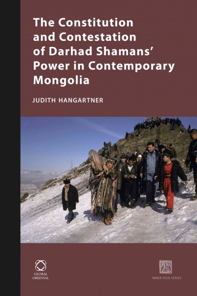 The constitution and contestation of Darhad Shamans' power in contemporary Mongolia / by Judith Hangartner.