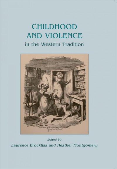 Childhood and violence in the Western tradition / edited by Laurence Brockliss and Heather Montgomery.