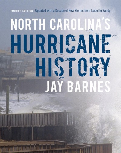 North Carolina"s hurricane history : updated with a decade of new storms from Isabel to Sandy / Jay Barnes.