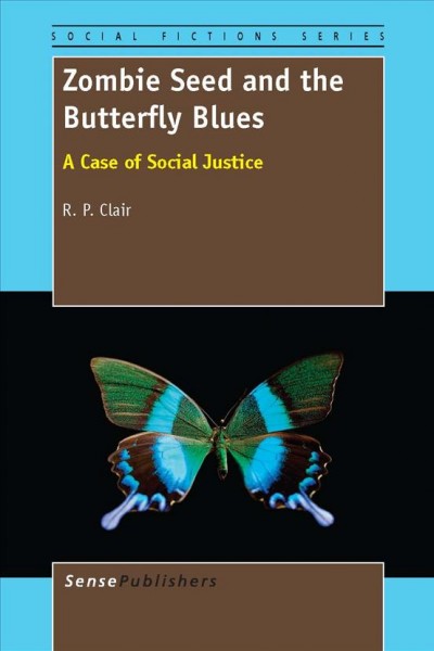 Zombie seed and the butterfly blues : a case of social justice / by R.P. Clair, Purdue University, West Lafayette, IN, USA.