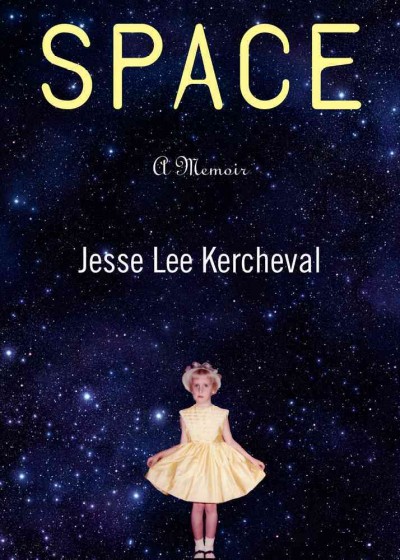 Space : a memoir / Jesse Lee Kercheval.