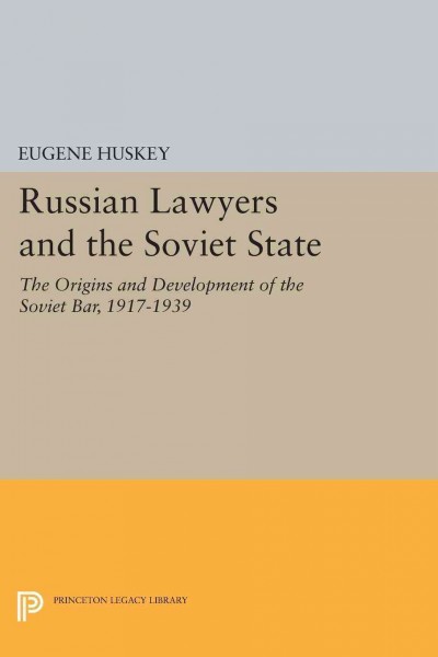 Russian Lawyers and the Soviet State : the Origins and Development of the Soviet Bar, 1917-1939.