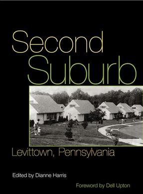 Second suburb : Levittown, Pennsylvania / edited by Dianne Harris.