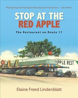 Stop at the Red Apple : the restaurant on Route 17 / Elaine Freed Lindenblatt.