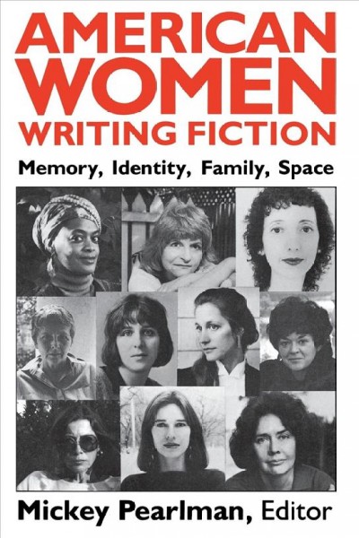 American women writing fiction : memory, identity, family, space / Mickey Pearlman, editor.