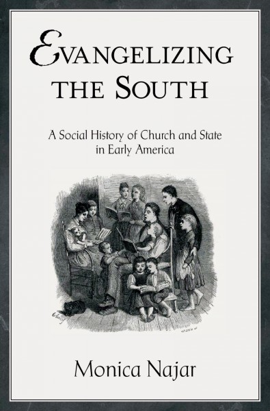 Evangelizing the South : a social history of church and state in early America / Monica Najar.