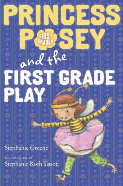 Princess Posey and the first grade play / Stephanie Greene ; illustrated by Stephanie Roth Sisson.