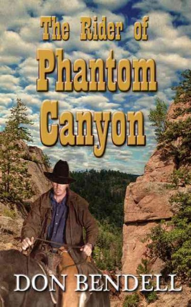 The rider of Phantom Canyon / Don Bendell.
