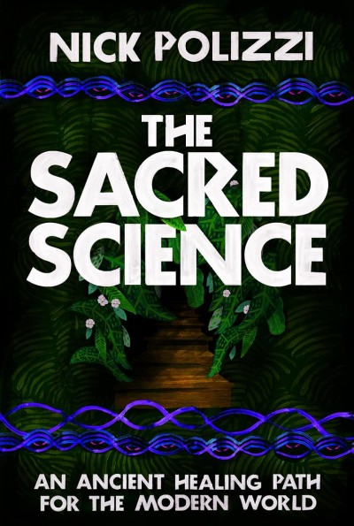 The sacred science : an ancient healing path for the modern world / Nick Polizzi.