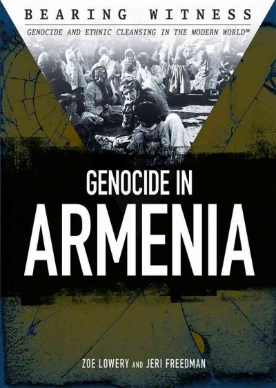 Genocide in Armenia / Zoe Lowery and Jeri Freedman.