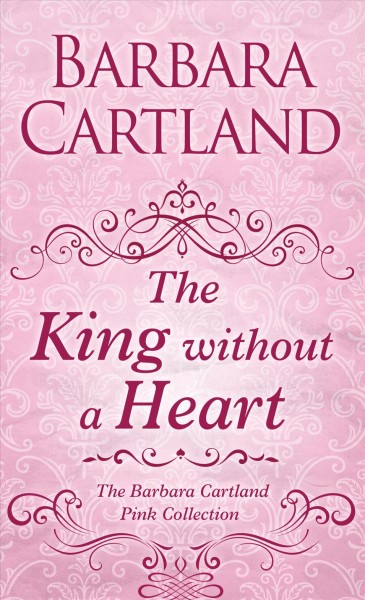 The king without a heart / Barbara Cartland.