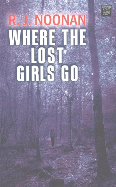 Where the lost girls go : a Laura Mori mystery / R. J. Noonan.