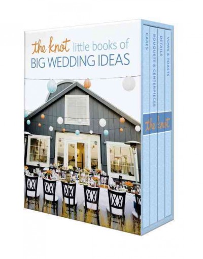 The Knot little books of big wedding ideas / Carley Roney and the editors of The Knot.