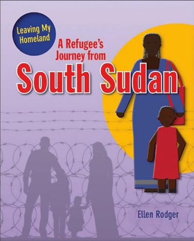 A refugee's journey from South Sudan / Ellen Rodger.