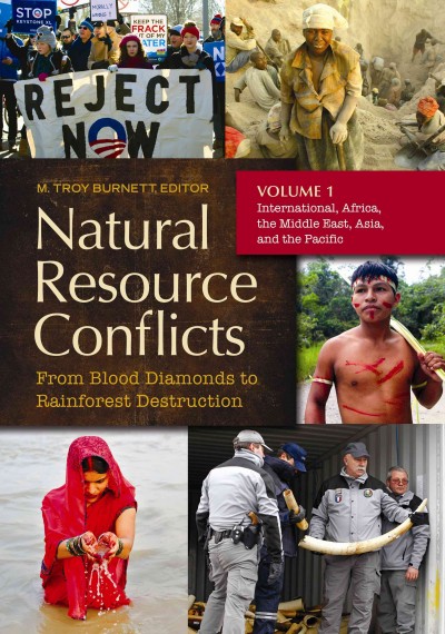 Natural resource conflicts : from blood diamonds to rainforest destruction / M. Troy Burnett, editor.