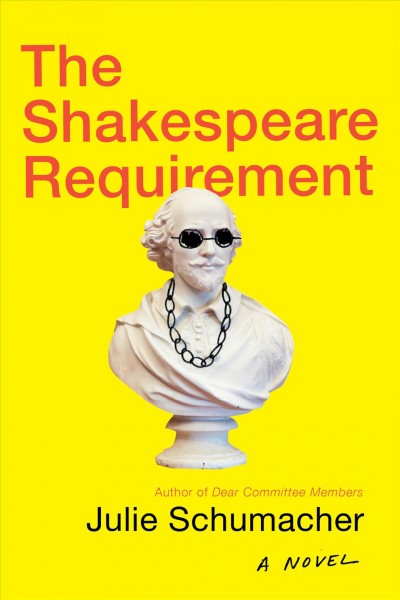 The Shakespeare requirement / Julie Schumacher.