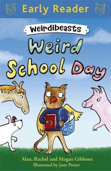 Weird school day / by Alan, Rachel and Megan Gibbons ; illustrated by Jane Porter.